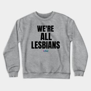 We're all lesbians | Rainbow Dreams Shirt | The Prom Crewneck Sweatshirt